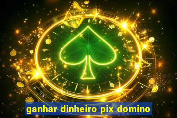 ganhar dinheiro pix domino